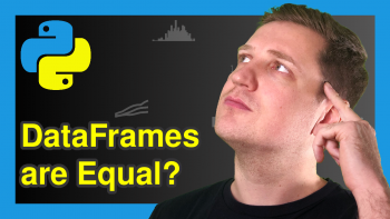 Check If Two pandas DataFrames are Equal in Python (Example) | equals() Function Explained