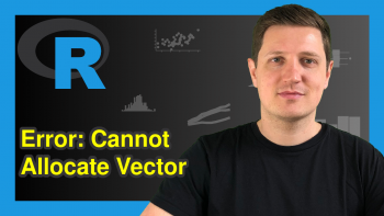 R Error: Cannot Allocate Vector of Size N GB (2 Examples) | How to Increase the Memory Limit